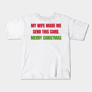 Christmas Humor. Rude, Offensive, Inappropriate Christmas Design. My Wife Made Me Send This Card. Red and Green Kids T-Shirt
